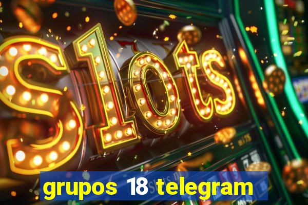 grupos 18 telegram